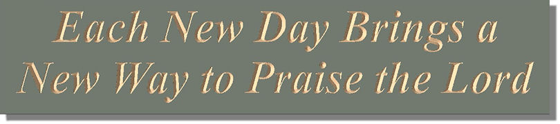 Each New Day Brings a New Way to Praise the Lord